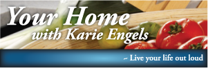 Your Home with Karie Engels - Live your life out loud Your Home with Karie Engels - Live your life out loud